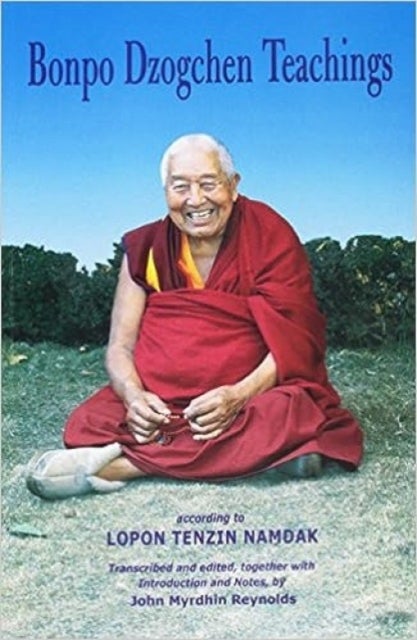 Bonpo Dzogchen Teachings - According to Lopon Tenzin Namdak
