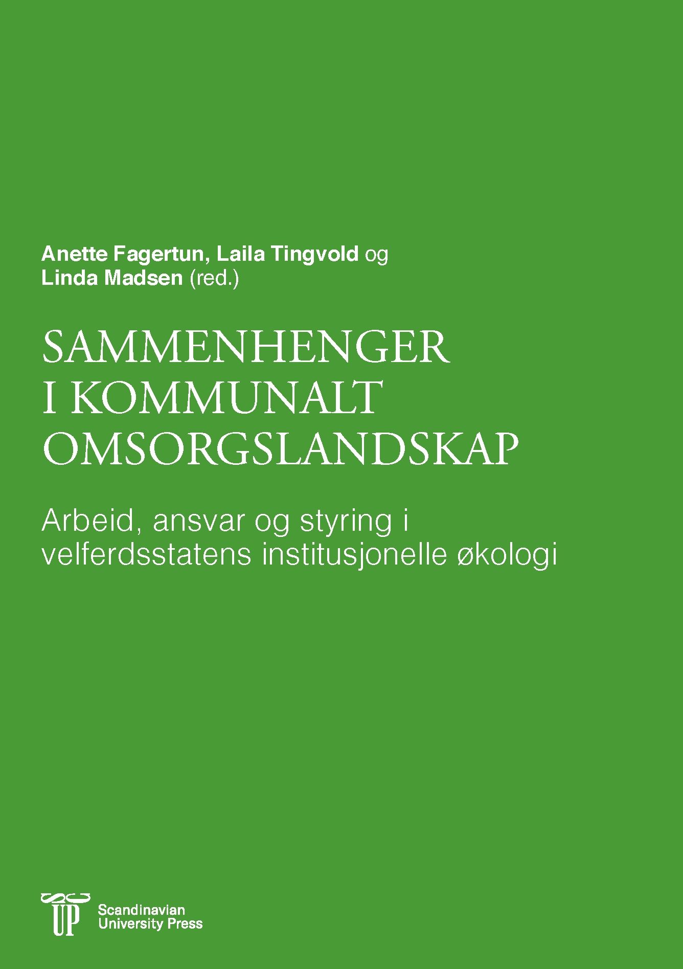Sammenhenger i kommunalt omsorgslandskap - arbeid, ansvar og styring i velferdsstatens institusjonelle økologi