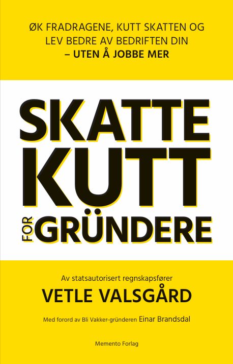Skattekutt for gründere - øk fradragene, kutt skatten og lev bedre av bedriften din – uten å jobbe mer