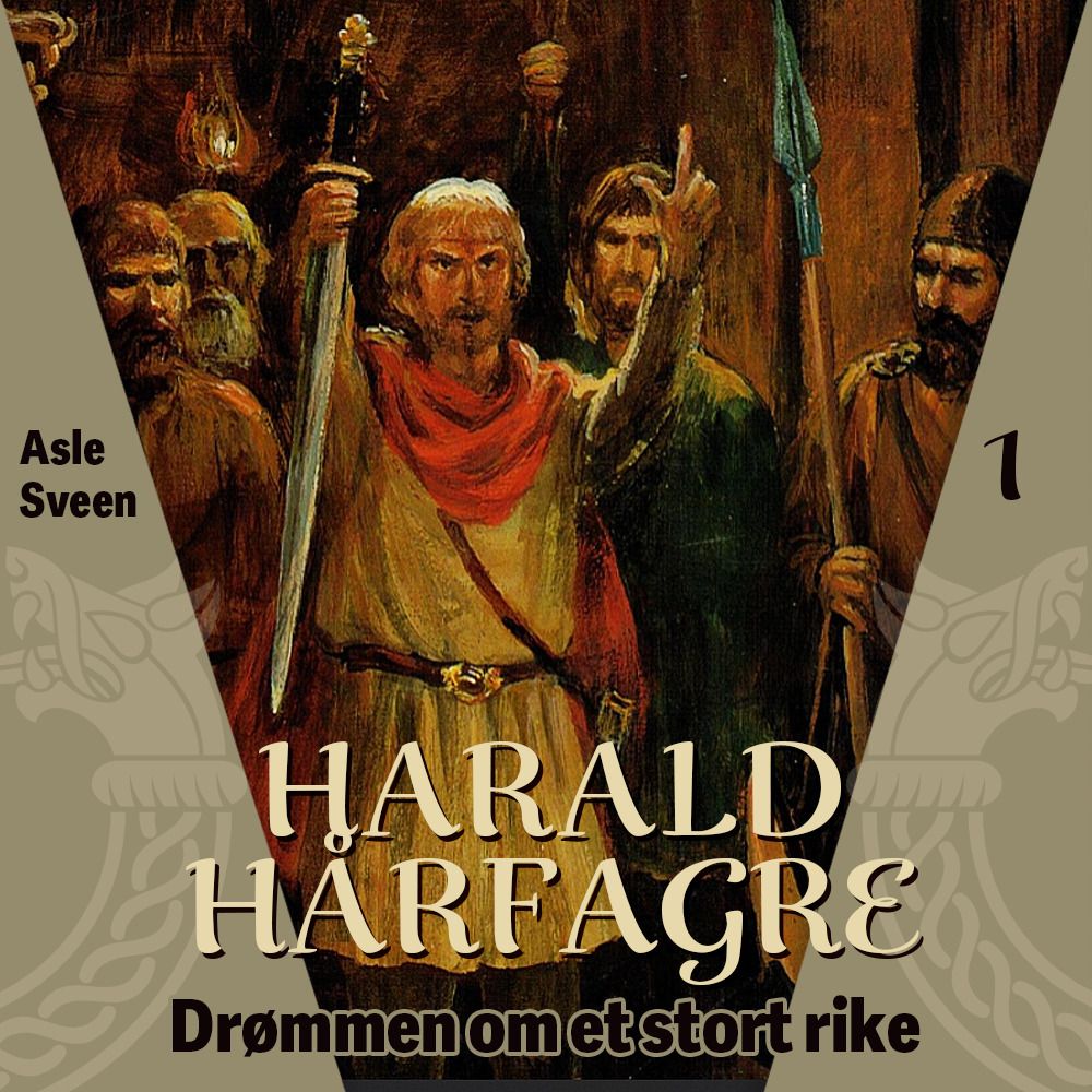 Harald Hårfagre - drømmen om et stort rike