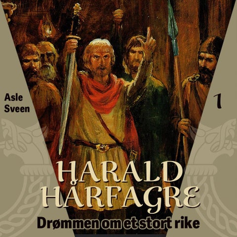 Harald Hårfagre - drømmen om et stort rike