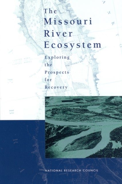 The Missouri River Ecosystem - Exploring the Prospects for Recovery