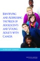 Identifying and Addressing the Needs of Adolescents and Young Adults with Cancer