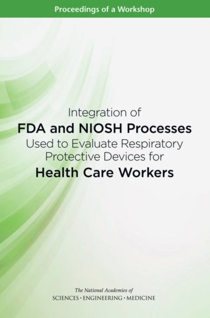 Integration of FDA and NIOSH Processes Used to Evaluate Respiratory Protective Devices for Health Care Workers