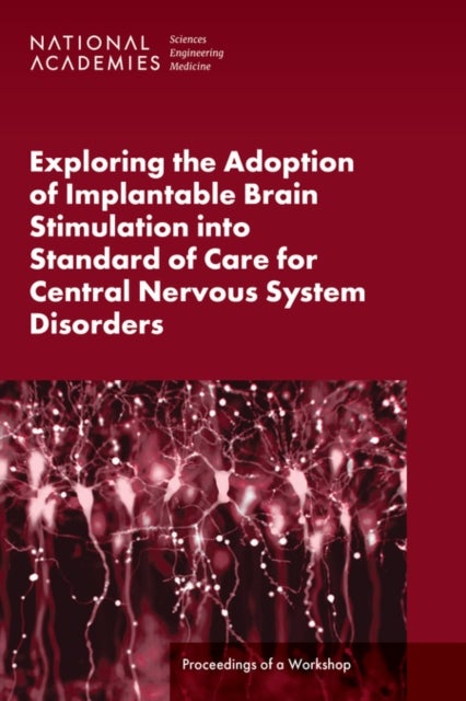 Exploring the Adoption of Implantable Brain Stimulation into Standard of Care for Central Nervous System Disorders