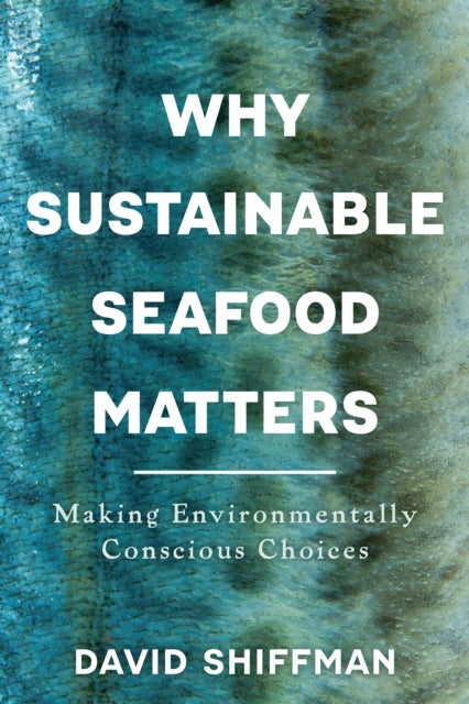 Why Sustainable Seafood Matters - Making Environmentally Conscious Choices