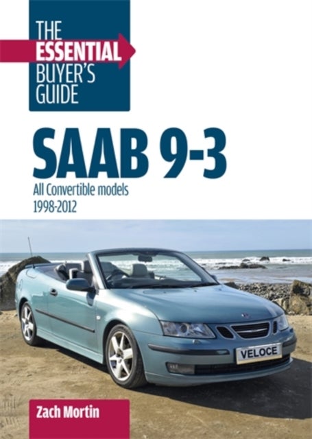 Saab 9-3: the Essential Buyer’s Guide - All Convertible Models 1998-2012
