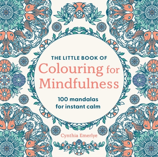 The Little Book of Coloring For Mindfulness - 100 Mandalas for Instant Calm