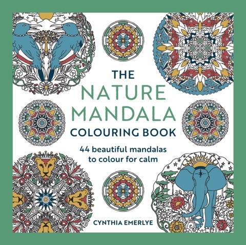 The Nature Mandala Coloring Book - Over 40 beautiful mandalas to color for calm