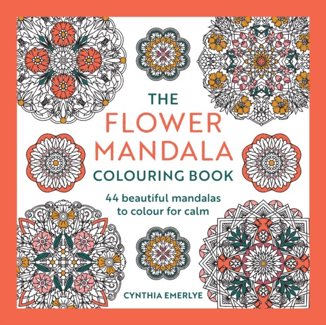 The Flower Mandala Coloring Book - Over 40 beautiful mandalas to color for calm