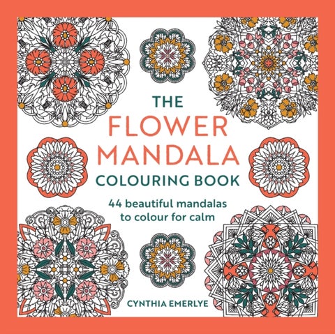 The Flower Mandala Coloring Book - Over 40 beautiful mandalas to color for calm