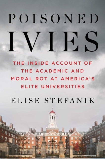 Poisoned Ivies - The Inside Account of the Academic and Moral Rot a