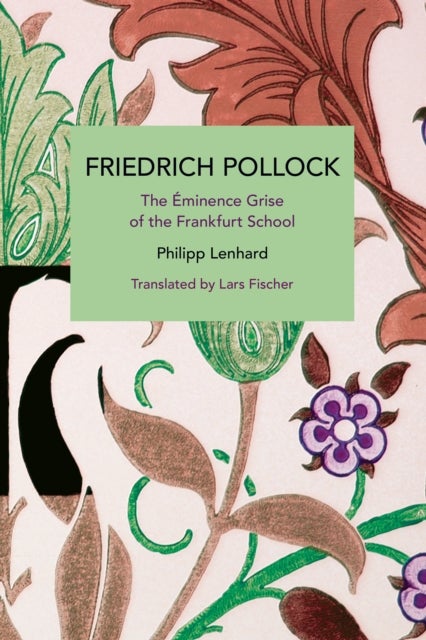Friedrich Pollock - The minence Grise of the Frankfurt School