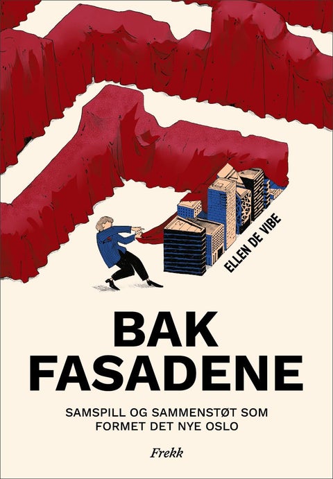 Bak fasadene - samspill og sammenstøt som formet det nye Oslo