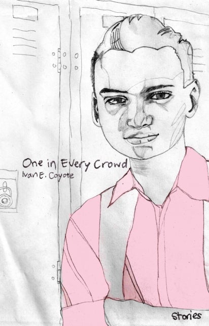 One in Every Crowd - Stories by Ivan E. Coyote