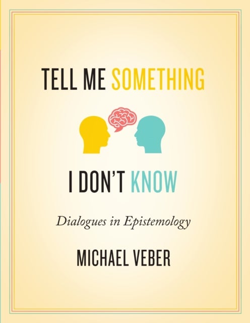 Tell Me Something I Don't Know - Dialogues in Epistemology