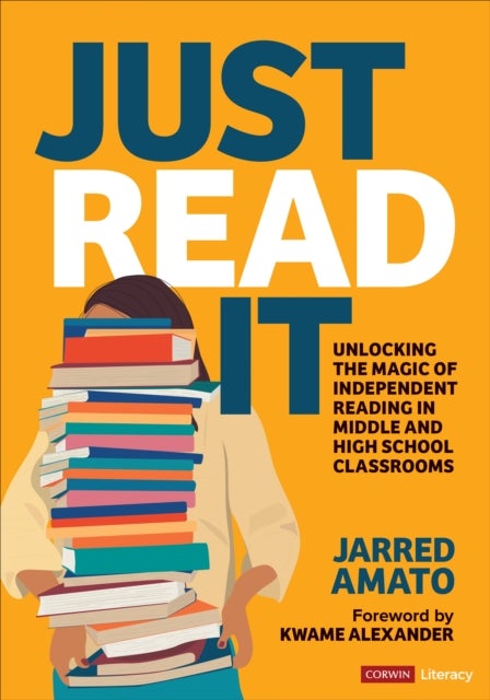 Just Read It - Unlocking the Magic of Independent Reading in Middle and High School Classrooms