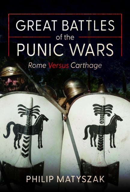 Great Battles of the Punic Wars - Rome versus Carthage