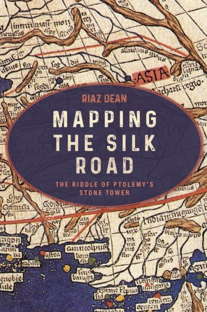 Mapping the Silk Road - The Riddle of Ptolemy’s Stone Tower