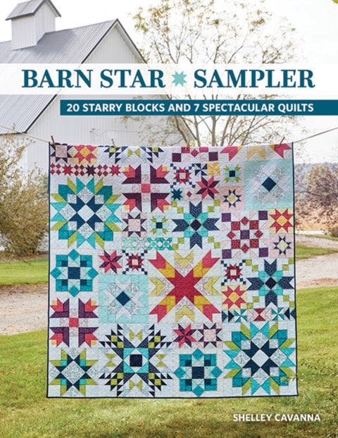 Barn Star Sampler - 20 Starry Blocks and 7 Spectacular Quilts