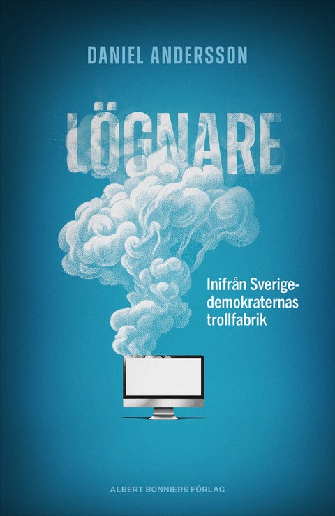 Lögnare - inifrån Sverigedemokraternas trollfabrik