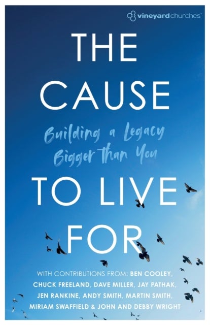 The Cause To Live For - Building A Legacy Bigger Than You