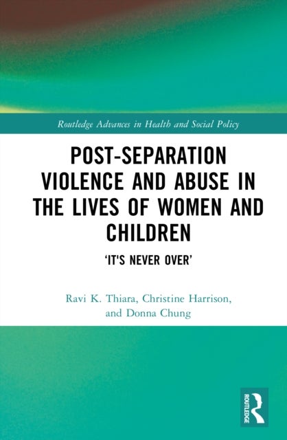 Post-Separation Violence and Abuse in the Lives of Women and Children - ‘It's Never Over’