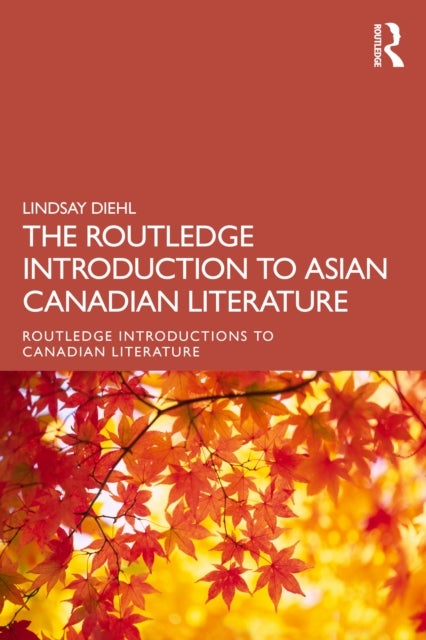 The Routledge Introduction to Asian Canadian Literature