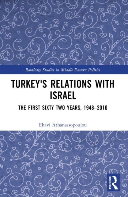 Turkey''s Relations With Israel - The First Sixty Two Years,1948–2010