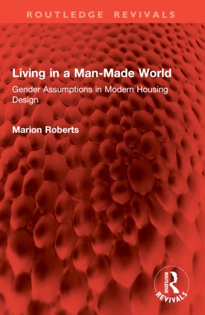 Living in a Man-Made World - Gender Assumptions in Modern Housing Design