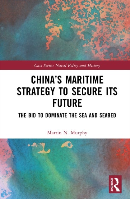 China’s Maritime Strategy to Secure its Future - The Bid to Dominate the Sea and Seabed