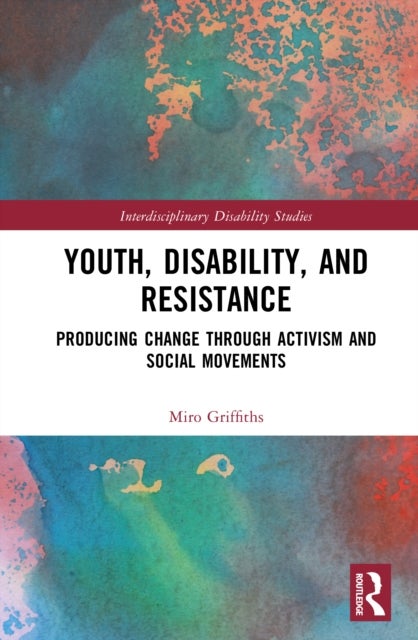 Youth, Disability, and Resistance - Producing Change through Activism and Social Movements