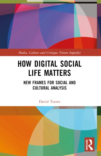 How Digital Social Life Matters - New Frames for Social and Cultural Analysis