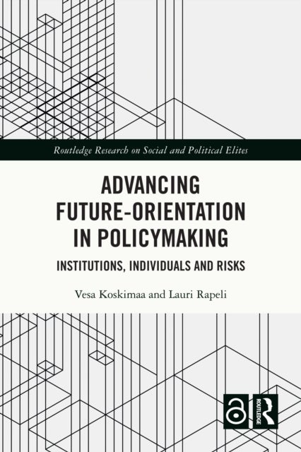 Advancing Future-Orientation in Policymaking - Institutions, Individuals and Risks