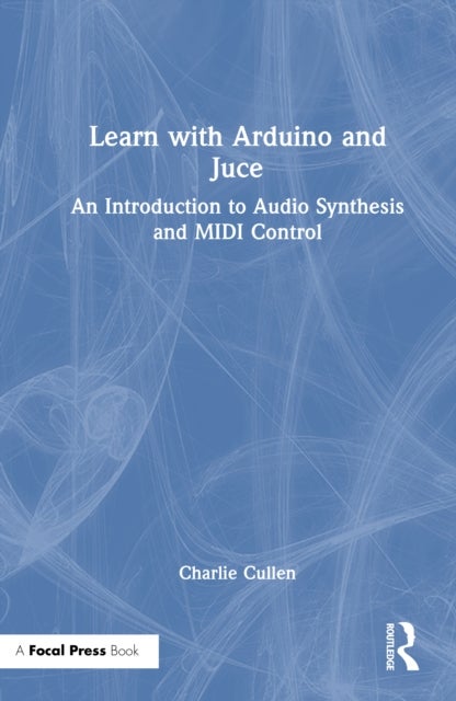 Learn with Arduino and Juce - An Introduction to Audio Synthesis and MIDI Control