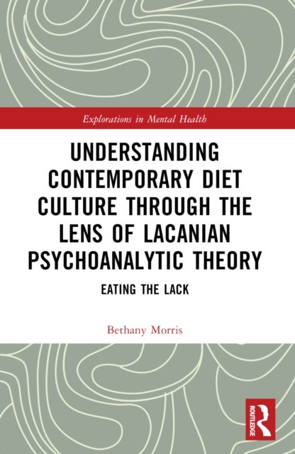 Understanding Contemporary Diet Culture through the Lens of Lacanian Psychoanalytic Theory - Eating the Lack