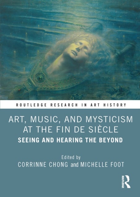 Art, Music, and Mysticism at the Fin de Siecle - Seeing and Hearing the Beyond