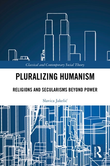 Pluralizing Humanism - Religions and Secularisms Beyond Power
