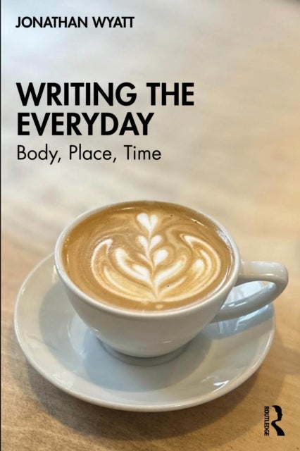 Writing the Everyday - Body, Place, Time
