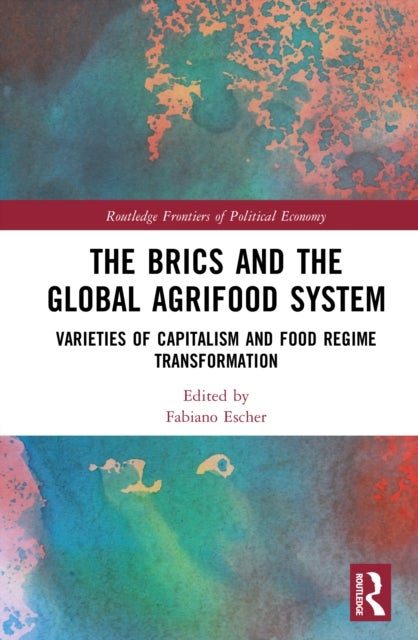 The BRICs and the Global Agrifood System - Varieties of Capitalism and Food Regime Transformation