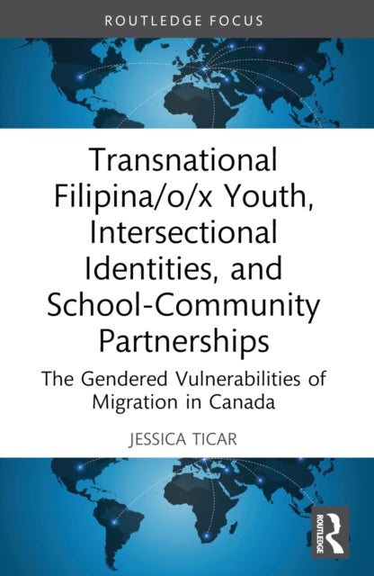 Transnational Filipina/o/x Youth, Intersectional Identities, and School-Community Partnerships - The Gendered Vulnerabilities of Migration in Canada