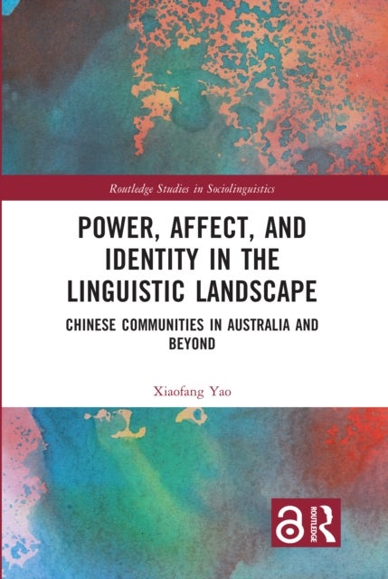 Power, Affect, and Identity in the Linguistic Landscape - Chinese Communities in Australia and Beyond