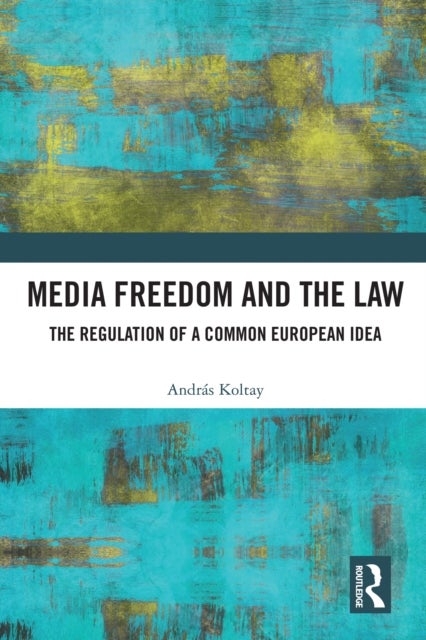 Media Freedom and the Law - The Regulation of a Common European Idea