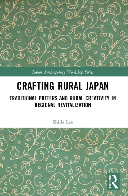 Crafting Rural Japan - Traditional Potters and Rural Creativity in Regional Revitalization