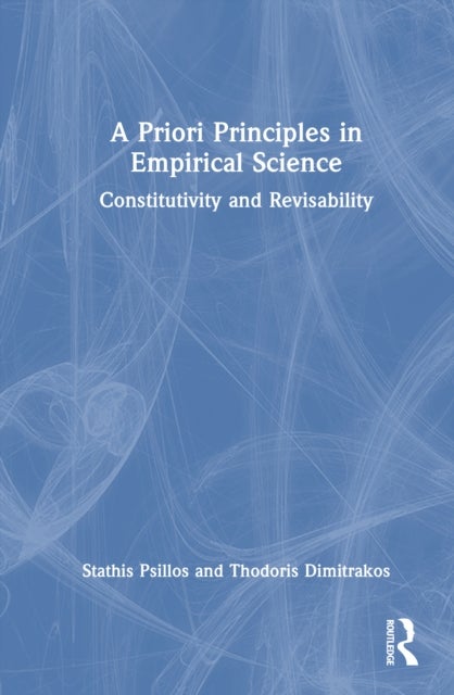 A Priori Principles in Empirical Science - Constitutivity and Revisability
