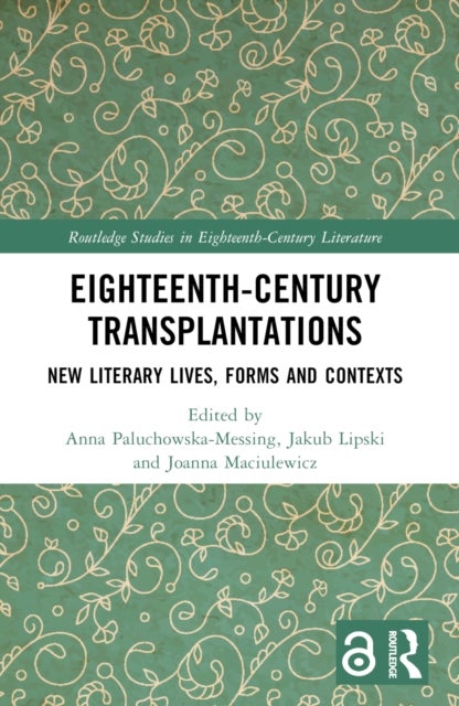 Eighteenth-Century Transplantations - New Literary Lives, Forms and Contexts