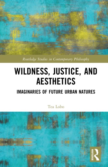 Wildness, Justice, and Aesthetics - Imaginaries of Future Urban Natures