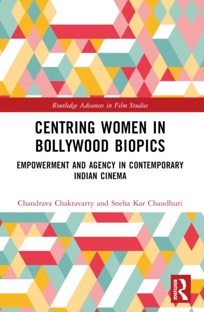 Centring Women in Bollywood Biopics - Empowerment and Agency in Contemporary Indian Cinema