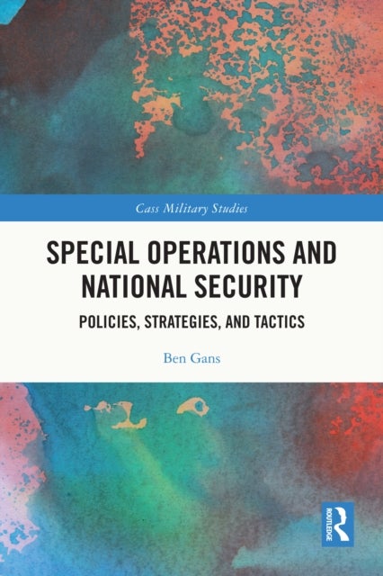 Special Operations and National Security - Policies, Strategies, and Tactics