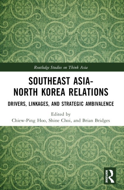 Southeast Asia-North Korea Relations - Drivers, Linkages, and Strategic Ambivalence